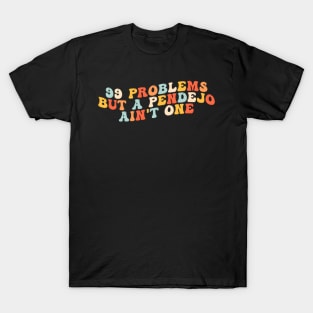 99 Problems But A Pendejo Ain'T One T-Shirt